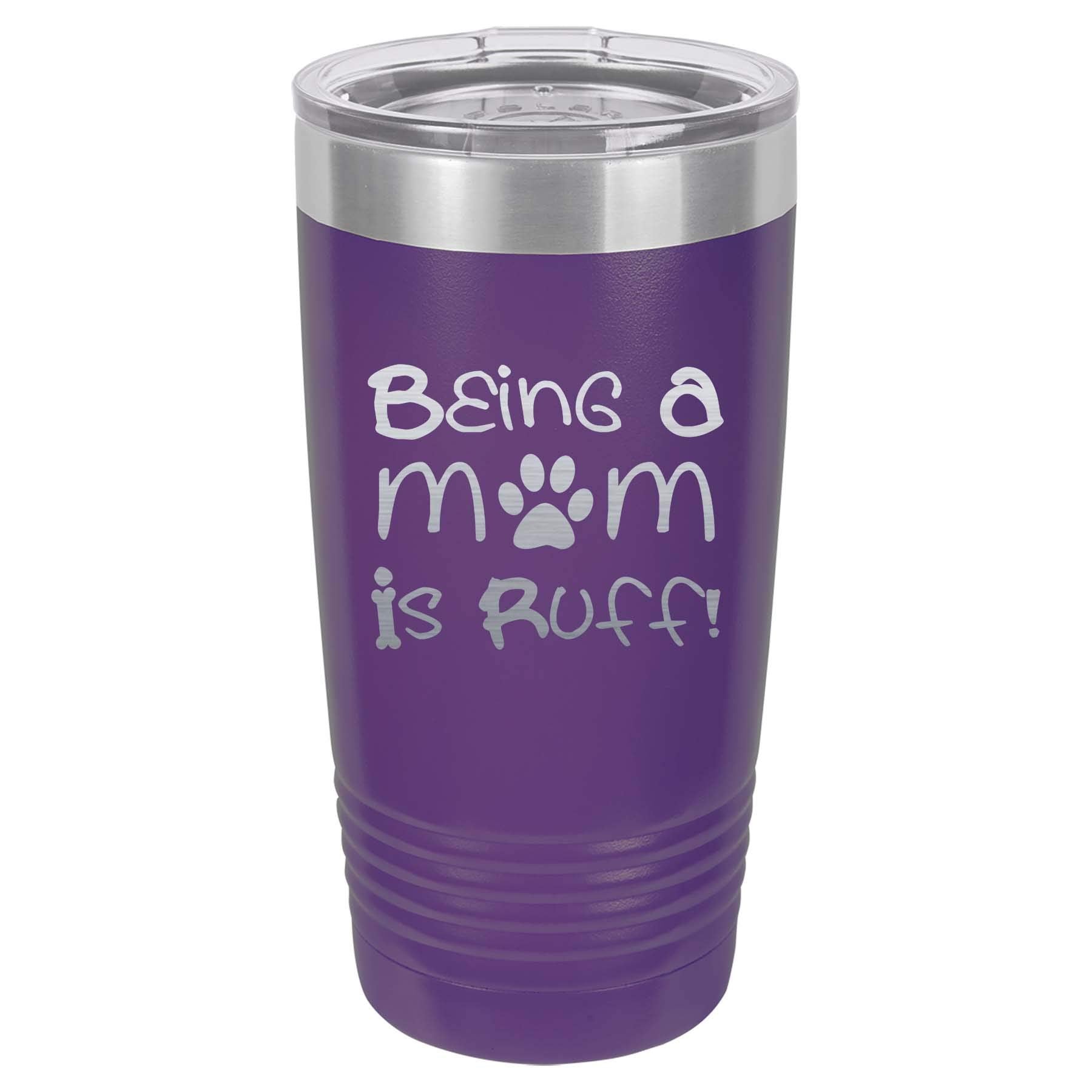 Being a Mom is Ruff Laser Engraved 20oz Polar Camel Tumbler | Fur Mama | Dog Lover Gift | Personalized Gift | Fur Mama | Pet Rescue